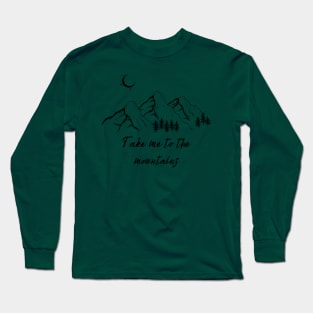 Take Me To The Mountains Long Sleeve T-Shirt